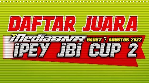 DAFTAR JUARA IPEY JBI CUP 2 LAPANGAN PLP PADEPOKAN JABA GARUT 07|08|2022