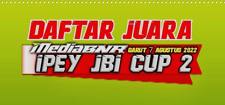 DAFTAR JUARA IPEY JBI CUP 2 LAPANGAN PLP PADEPOKAN JABA GARUT 07|08|2022