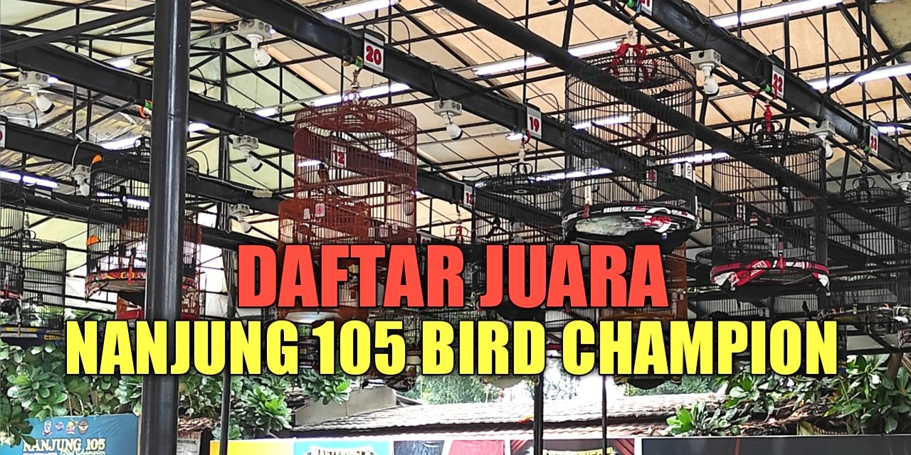 DAFTAR JUARA NANJUNG 105 BIRD CHAMPION